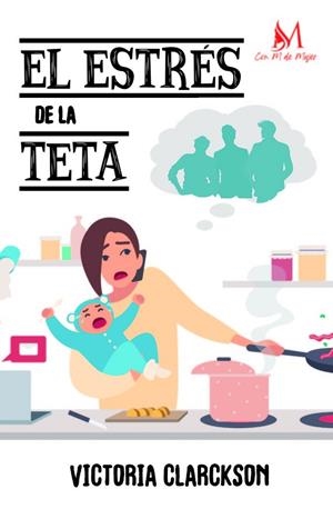 ESTRÉS DE LA TETA, EL | 9788410102491 | CLARCKSON, VICTORIA