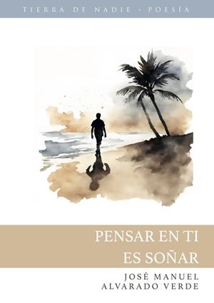 PENSAR EN TI ES SOÑAR | 9788412867305 | ALVARADO VERDE, JOSÉ MANUEL