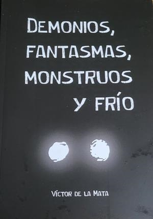 DEMONIOS, FANTASMAS, MONSTRUOS Y FRIO | 9788490920480 | DE LA MATA MARTIN, VICTOR