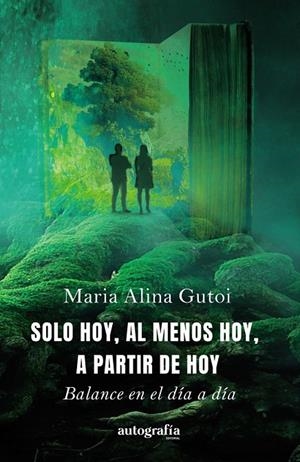 SOLO HOY, AL MENOS HOY, A PARTIR DE HOY | 9788410184701 | GUTOI, MARIA ALINA