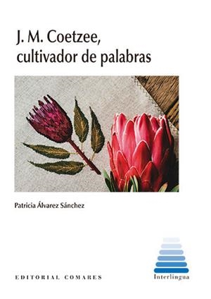 J. M. COETZEE, CULTIVADOR DE PALABRAS | 9788413697499 | ALVAREZ SANCHEZ, PATRICIA