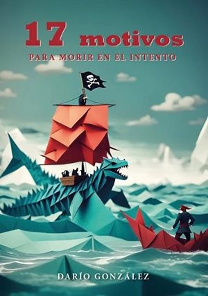 17 MOTIVOS PARA MORIR EN EL INTENTO | 9788412793178 | GONZALEZ ESCOBAR, DARIO ZABULON