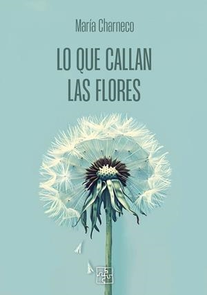 LO QUE CALLAN LAS FLORES | 9788419579652 | CHARNECO, MARÍA