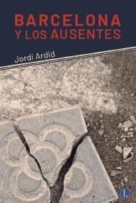 BARCELONA Y LOS AUSENTES | 9788412218381 | ARDID, JORDI
