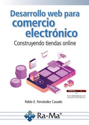 DESARROLLO WEB PARA COMERCIO ELECTRONICO CONSTRUYENDO TIENDAS ONLINE | 9788410181960 | FERNANDEZ CASADO, PABLO E.