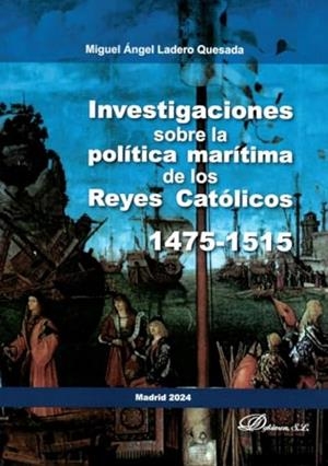 INVESTIGACIONES SOBRE LA POLÍTICA MARÍTIMA DE LOS REYES CATÓLICOS 1475 - 1515 | 9788410702929 | LADERO QUESADA, MIGUEL ÁNGEL