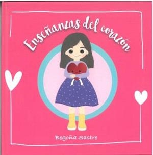 ENSEÑANZAS DEL CORAZÓN | 9788412472349 | SASTRE, BEGOÑA
