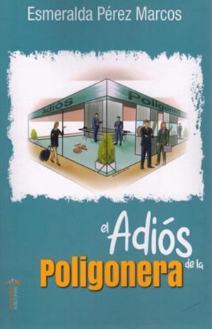 ADIÓS DE LA POLIGONERA, EL | 9788419781703 | PEREZ MARCOS, ESMERALDA