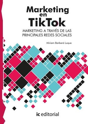 MARKETING EN TIKTOK MARKETING A TRAVES DE LAS PRINCIPALES REDES SOCIAL | 9788411843225 | BARBERÁ, MIRIAM