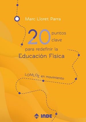 20 PUNTOS CLAVE PARA REDEFINIR LA EDUCACIÓN FÍSICA | 9788497294386 | LLORET PARRA, MARC