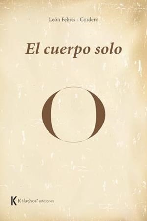 CUERPO SOLO, EL | 9788412854145 | FEBRES CORDERO, LEON