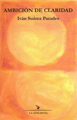 AMBICIÓN DE CLARIDAD | 9788418130205 | SUAREZ PARADES, IVÁN