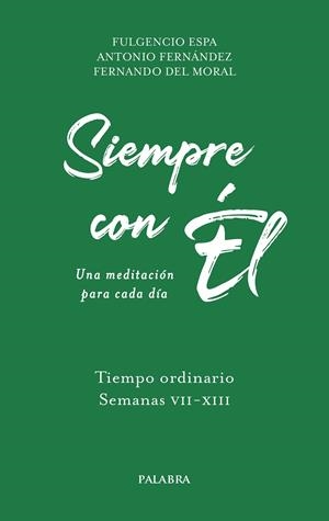 SIEMPRE CON ÉL. TIEMPO ORDINARIO. SEMANAS VII-XIII | 9788413683324 | ESPA FECED, FULGENCIO / FERNANDEZ VELASCO, ANTONIO