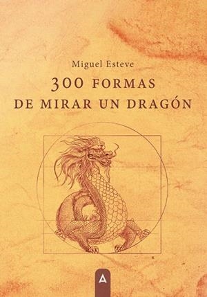 300 FORMAS DE MIRAR UN DRAGÓN | 9788410374065 | ESTEVE, MIGUEL