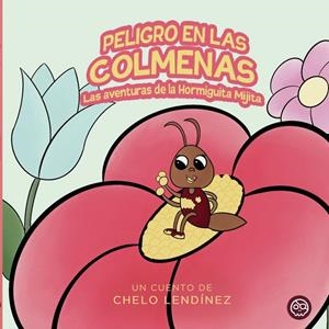 PELIGRO EN LAS COLMENAS. LAS AVENTURAS DE LA HORMIGUITA MIJITA | 9798884612433 | LENDÍNEZ, CHELO