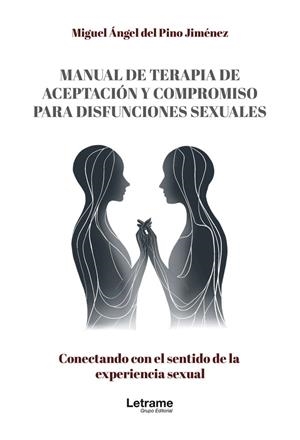 MANUAL DE TERAPIA DE ACEPTACIÓN Y COMPROMISO PARA DISFUNCIONES SEXUALES | 9788410681620 | DEL PINO JIMÉNEZ, MIGUEL ÁNGEL