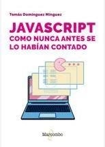 JAVASCRIPT COMO NUNCA ANTES SE LO HABIAN CONTADO | 9788426738103 | DOMINGUEZ MINGUEZ, TOMAS