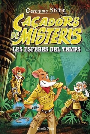 GERONIMO STILTON CAÇADORS DE MISTERIS 01. LES ESFERES DEL TEMPS | 9788413898513 | STILTON, GERONIMO
