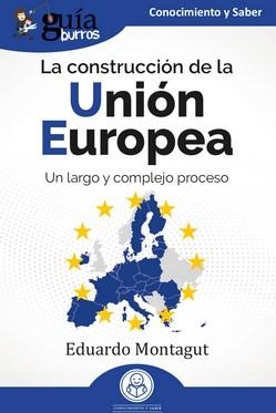 GUÍABURROS : LA CONSTRUCCIÓN DE LA UNIÓN EUROPEA | 9788419731715 | MONTAGUT, EDUARDO