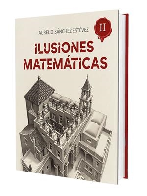 ILUSIONES MATEMÁTICAS II | 9788415058632 | SÁNCHEZ ESTÉVEZ, AURELIO