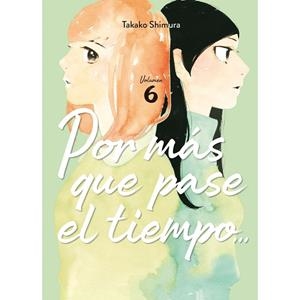 POR MAS QUE PASE EL TIEMPO 06 | 9788410294042 | SHIMURA, TAKAKO