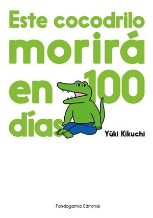 ESTE COCODRILO MORIRA EN 100 DIAS | 9788410126053 | KIKUCHI, YUKI