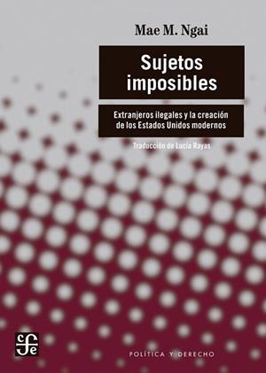SUJETOS IMPOSIBLES | 9786071678331 | NGAI, MAE M.