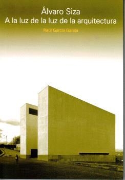 ALVARO SIZA. A LA LUZ DE LA LUZ DE LA ARQUITECTURA | 9781643608280 | GARCIA GARCIA, RAÚL