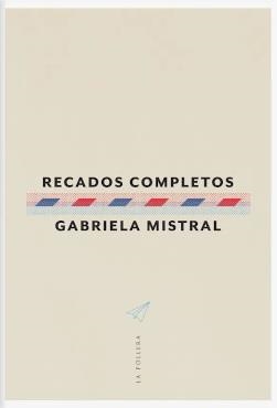 RECADOS COMPLETOS (GABRIELA MISTRAL) | 9789566087991 | MISTRAL, GABRIELA