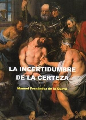INCERIDUMBRE DE LA CERTEZA, LA | 9788419887306 | FERNÁNDEZ DE LA CUEVA, MANUEL