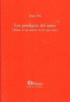 PRODIGIOS DEL AMOR (AMAR ES NO MORIR EN LO QUE VIVE) | 9788412820874 | DOT, JORGE
