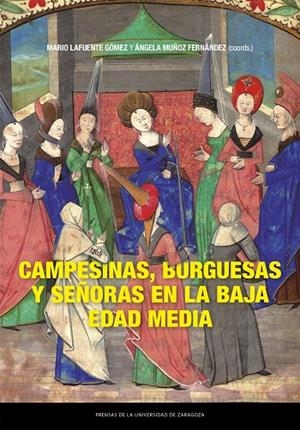 CAMPESINAS, BURGUESAS Y SEÑORAS EN LA BAJA EDAD MEDIA | 9788413407609 | LAFUENTE GÓMEZ, MARIO / MUÑOZ FERNÁNDEZ, ÁNGELA