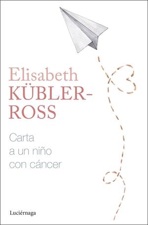 CARTAS A UN NIÑO CON CÁNCER | 9788419996305 | KÜBLER-ROSS, ELISABETH