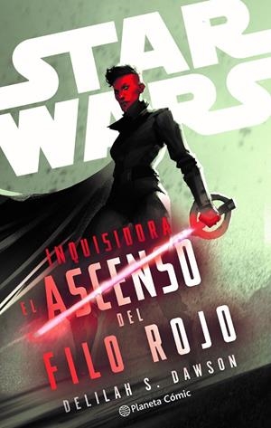 STAR WARS. INQUISIDORA : EL ASCENSO DEL FILO ROJO (NOVELA) | 9788411612173 | DAWSON, DELILAH S.