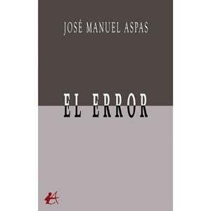 ERROR, EL | 9788410253629 | ASPAS, JOSÉ MANUEL