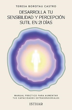 DESARROLLA TU SENSIBILIDAD Y PERCEPCIÓN SUTIL EN 21 DÍAS | 9788419619617 | BOROTAU, TERESA