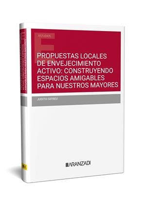 PROPUESTAS LOCALES DE ENVEJECIMIENTO ACTIVO : CONSTRUYENDO ESPACIOS AMIGABLES PARA NUESTROS MAYORES | 9788411637817 | GIFREU, JUDITH