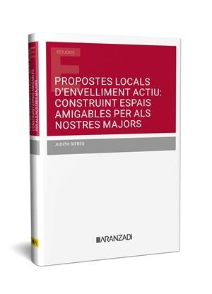 PROPOSTES LOCALS D'ENVELLIMENT ACTIU : CONSTRUINT ESPAIS AMIGABLES PER ALS NOSTRES MAJORS | 9788411637886 | GIFREU, JUDITH