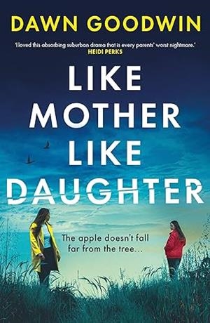 LIKE MOTHER LIKE DAUGHTER | 9781803283715 | GOODWIN, DAWN