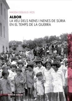 ALBOR. LA VEU DELS NENS I NENES DE SÚRIA EN EL TEMPS DE LA GUERRA | 9788409598540 | ESQUIUS I ROS, MAGDA