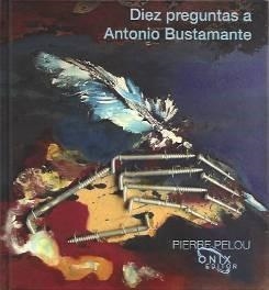 DIEZ PREGUNTAS A ANTONIO BUSTAMANTE | 9788412660531 | PELOU, PIERRE