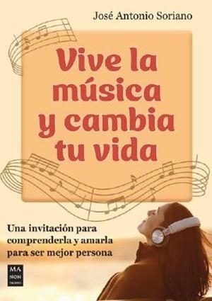 VIVE LA MUSICA Y CAMBIA TU VIDA | 9788418703904 | SORIANO, JOSE ANTONIO