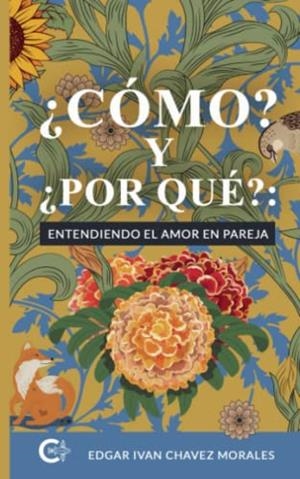 CÓMO? Y ¿POR QUÉ? :  ENTENDIENDO EL AMOR EN PAREJA | 9788417321185 | CHAVEZ MORALES, EDGAR IVAN
