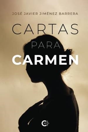 CARTAS PARA CARMEN | 9788419906908 | JIMÉNEZ BARRERA, JOSÉ JAVIER