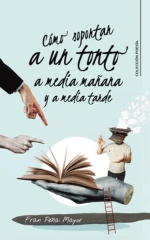 CÓMO SOPORTAR A UN TONTO A MEDIA MAÑANA Y A MEDIA | 9788419653000 | PEÑA MAYOR, FRAN