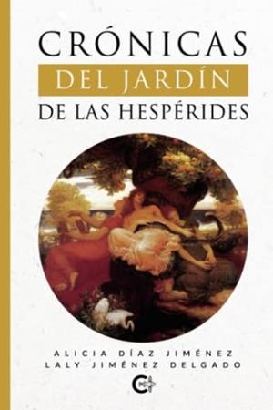 CRÓNICAS DEL JARDÍN DE LAS HESPÉRIDES | 9788419639950 | DÍAZ JIMÉNEZ, ALICIAYJIMÉNEZ DELGADO, LALY