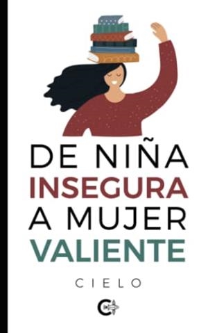 DE NIÑA INSEGURA A MUJER VALIENTE | 9788419551108 | CIELO