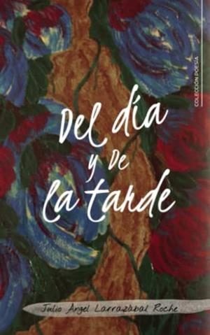 DEL DÍA Y DE LA TARDE | 9788419039200 | LARRAZÁBAL ROCHE, JULIO ÁNGEL