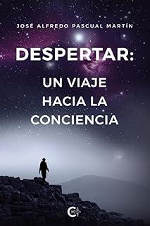 DESPERTAR : UN VIAJE HACIA LA CONCIENCIA | 9788419906625 | PASCUAL MARTÍN, JOSÉ ALFREDO