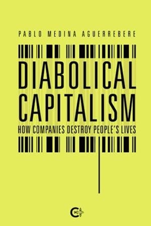 DIABOLICAL CAPITALISM. HOW COMPANIES DESTROY PEOPLE’S | 9788419808134 | MEDINA AGUERREBERE, PABLO